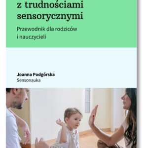 Okładka ebooka Jak pomóc dziecku z trudnościami sensorycznymi - Przewodnik dla rodziców i nauczycieli - Joanna Podgórska