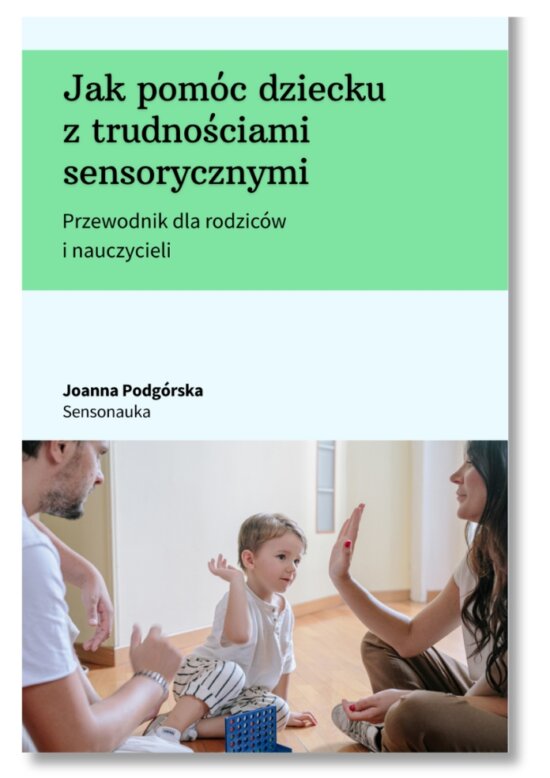 Okładka ebooka Jak pomóc dziecku z trudnościami sensorycznymi - Przewodnik dla rodziców i nauczycieli - Joanna Podgórska